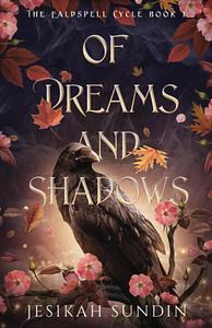 Of Dreams and Shadows by Jesikah Sundin