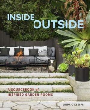 Inside Outside: Modern Garden Rooms Explored with the Language of Interior Design by Linda O'Keeffe