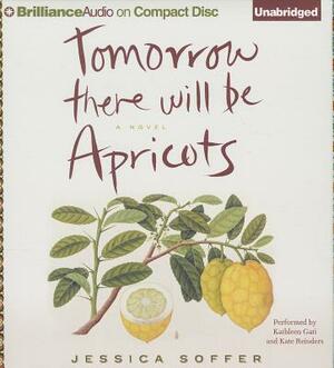 Tomorrow There Will Be Apricots by Jessica Soffer