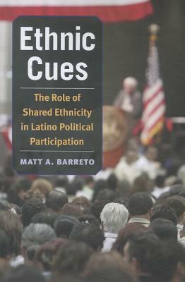 Ethnic Cues: The Role of Shared Ethnicity in Latino Political Participation by Matt Barreto