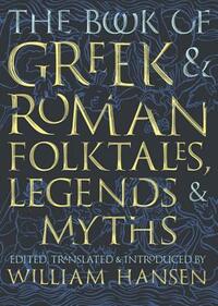 The Book of Greek and Roman Folktales, Legends, and Myths by 