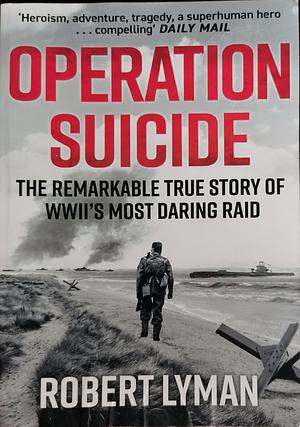 Operation Suicide: The Remarkable Story of the Cockleshell Raid by Robert Lyman