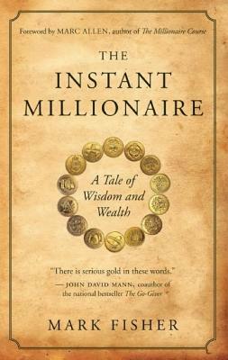 The Instant Millionaire: A Tale of Wisdom and Wealth by Mark Fisher