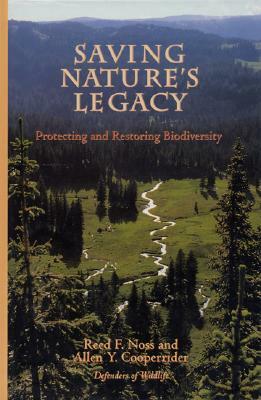 Saving Nature's Legacy: Protecting and Restoring Biodiversity by Defenders of Wildlife, Allen Cooperrider, Reed F. Noss