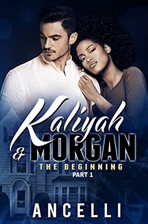 PART I The Beginning: Kaliyah and Morgan by Rie Langdon, Ancelli