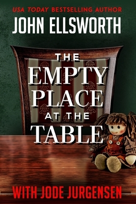 The Empty Place at the Table by Jode Jurgensen, John Ellsworth