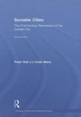 Sociable Cities: The 21st-Century Reinvention of the Garden City by Colin Ward, Peter Hall