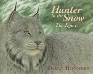 Hunter in the Snow: The Lynx by Susan Bonners