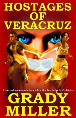 The Hostages of Veracruz by Grady Miller