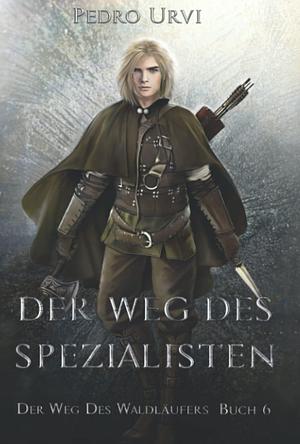 Der Weg des Spezialisten: (Der Weg des Waldläufers, Buch 6) by Pedro Urvi