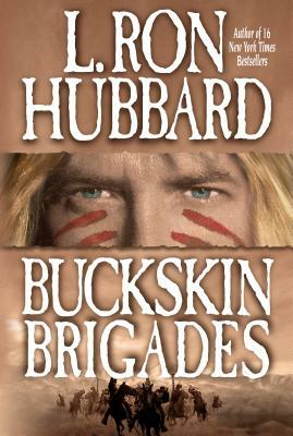 Buckskin Brigades: An Authentic Adventure of Native American Blood and Passion by L. Ron Hubbard