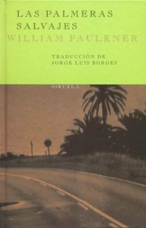 Las palmeras salvajes by Jorge Luis Borges, William Faulkner