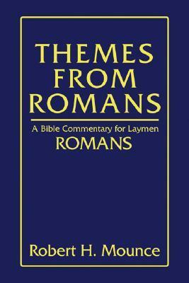 Themes from Romans: A Bible Commentary for Laymen: Romans by Robert H. Mounce