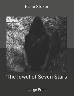 The Jewel of Seven Stars: Large Print by Bram Stoker