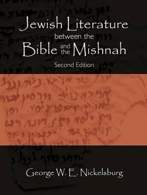 Jewish Literature Between the Bible and the Mishnah: A Historical and Literary Introduction by George W.E. Nickelsburg