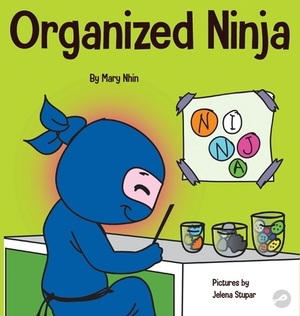 Organized Ninja: A Children's Book About Organization and Overcoming Messy Habits by Grow Grit Press, Mary Nhin