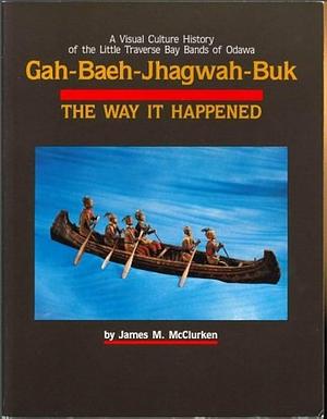 Gah-baeh-Jhagwah-buk by James M. McClurken