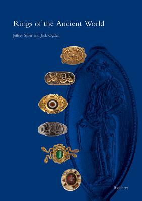 Rings of the Ancient World: Egyptian, Near Eastern, Greek, and Roman Rings from the Slava Yevdayev Collection by Jack Ogden, Jeffrey Spier
