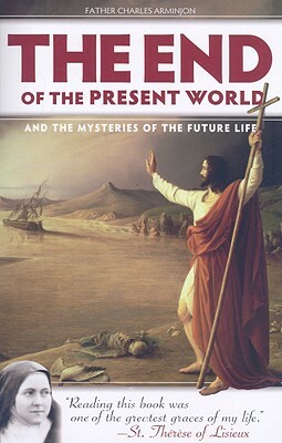 The End of the Present World and the Mysteries of Future Life by Charles Arminjon