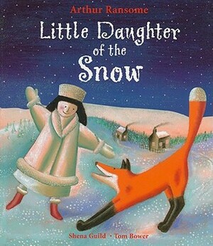 Little Daughter of the Snow by Shena Guild, Tom Bower, Arthur Ransome
