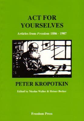 Act for Yourselves! by Pyotr Kropotkin, Nicolas Walter