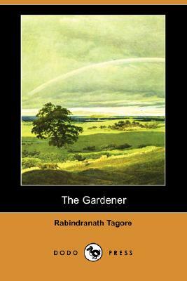 The Gardener (Dodo Press) by Rabindranath Tagore