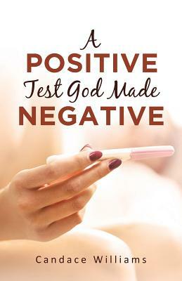 A Positive Test God Made Negative by Candace Williams