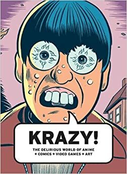 KRAZY!: The Delirious World of Anime + Comics + Video Games + Art by Will Wright