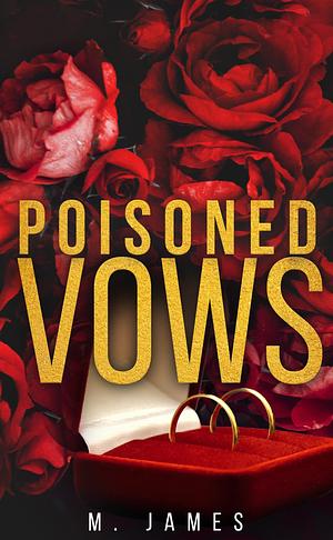 Poisoned Vows: A Dark Mafia Standalone Romance by M. James, M. James