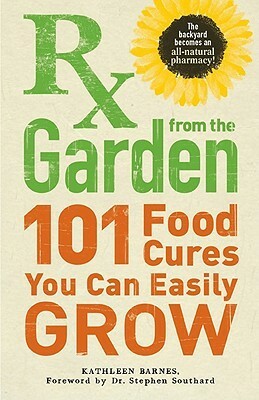 RX from the Garden: 101 Food Cures You Can Easily Grow by Kathleen Barnes