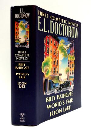 Three Complete Novels: Billy Bathgate/World's Fair/Loon Lake by E.L. Doctorow