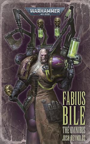 Fabius Bile: The Omnibus by Joshua Reynolds, Joshua Reynolds