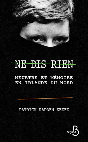 Ne dis rien - Meurtre et mémoire en Irlande du Nord by Patrick Radden Keefe