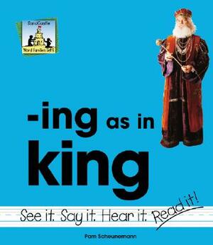 Ing as in King by Pam Scheunemann
