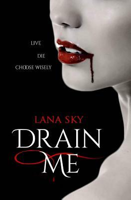 Drain Me: Live. Die. Choose wisely. by Lana Sky