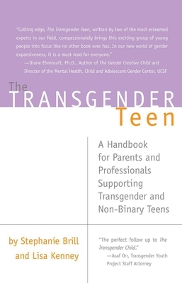 The Transgender Teen: A Handbook for Parents and Professionals Supporting Transgender and Non-Binary Teens by Stephanie A. Brill, Lisa Kenney