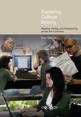 Exploring College Writing: Reading, Writing and Researching Across the Curriculum by Dan Melzer