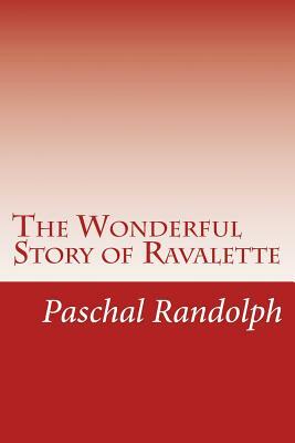 The Wonderful Story of Ravalette by Paschal Beverly Randolph