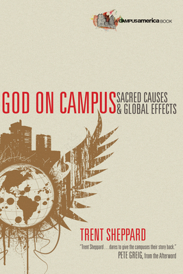 God on Campus: Sacred Causes & Global Effects by Trent Sheppard