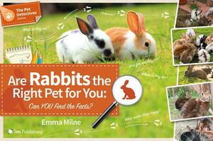 Are Rabbits the Right Pet for You: Can You Find the Facts? by Emma Milne