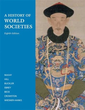 A History of World Societies, Volume 1: To 1600 by Roger B. Beck, Merry E. Wiesner-Hanks, Patricia Buckley Ebrey