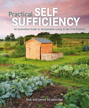 Practical Self Sufficiency by Dick Strawbridge, James Strawbridge