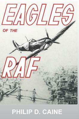 Eagles of the RAF: The World War II Eagle Squadrons by National Defense University Press, Caine D. Philip