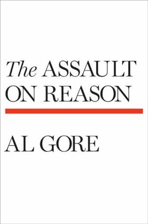 The Assault on Reason by Al Gore