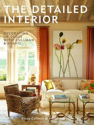 The Detailed Interior: Decorating Up Close with Cullman & Kravis by Elissa Cullman, Tracey Pruzan
