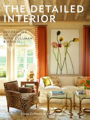 The Detailed Interior: Decorating Up Close with Cullman & Kravis by Tracey Pruzan, Elissa Cullman