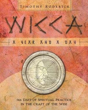 Wicca: A Year and a Day: 366 Days of Spiritual Practice in the Craft of the Wise by Timothy Roderick