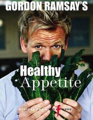 Gordon Ramsay's Healthy Appetite. Food by Mark Sargeant by Gordon Ramsay, Mark Sargeant