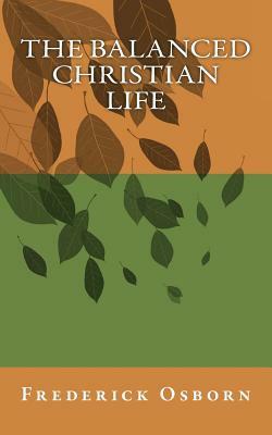 The Balanced Christian Life by Frederick Osborn
