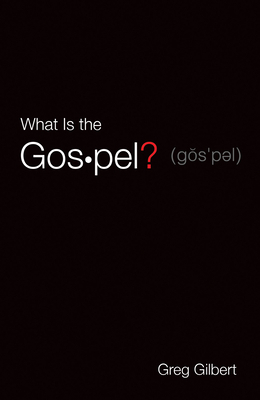 What Is the Gospel? (Pack of 25) by Greg Gilbert